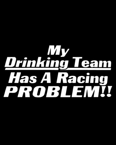 My Drinking Team Has A Racing..