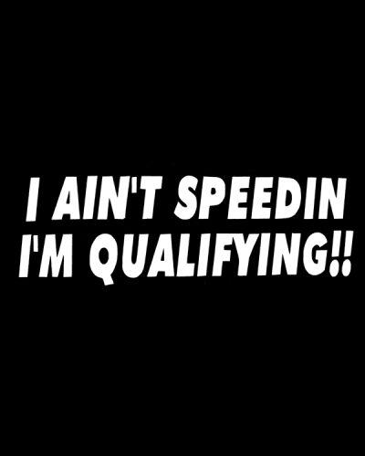 I Ain’t Speedin I’m Qualifying Decal 1