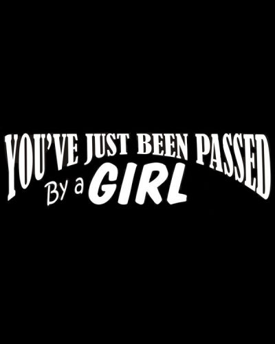You’ve Just Been Passed By A Girl Decal 1